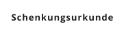 Schenkungsurkunde