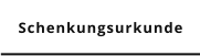 Schenkungsurkunde